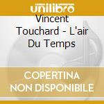 Vincent Touchard - L'air Du Temps cd musicale