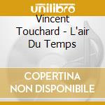 Vincent Touchard - L'air Du Temps cd