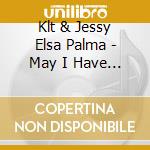 Klt & Jessy Elsa Palma - May I Have Your Attention? cd musicale