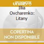 Illia Ovcharenko: Litany cd