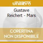 Gustave Reichert - Mars cd musicale