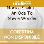 Monica Shaka - An Ode To Stevie Wonder cd musicale