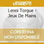 Lenni Torgue - Jeux De Mains cd
