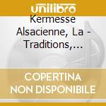 Kermesse Alsacienne, La - Traditions, Chansons And Humour Vol4 cd musicale di Kermesse Alsacienne, La