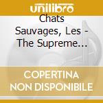Chats Sauvages, Les - The Supreme Collection cd