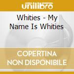 Whities - My Name Is Whities cd