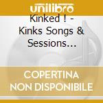 Kinked ! - Kinks Songs  & Sessions 1964-1971 cd musicale