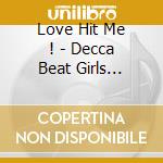 Love Hit Me ! - Decca Beat Girls 1962-1970 cd