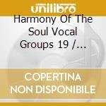 Harmony Of The Soul Vocal Groups 19 / Various cd