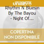 Rhythm N Bluesin By The Bayou - Night Of Sin Dirty Deals And Love S cd musicale di Rhythm N Bluesin By The Bayou