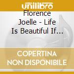 Florence Joelle - Life Is Beautiful If You Let It cd musicale di Florence Joelle