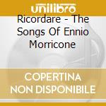 Ricordare - The Songs Of Ennio Morricone cd musicale di Ricordare