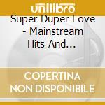 Super Duper Love - Mainstream Hits And Rarities 1973-197 cd