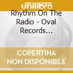 Rhythm On The Radio - Oval Records Singles 1974-1987 cd musicale di Rhythm On The Radio