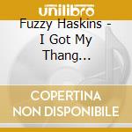 Fuzzy Haskins - I Got My Thang Together: The Westbound Years cd