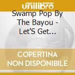 Swamp Pop By The Bayou - Let'S Get Together Tonight cd