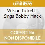 Wilson Pickett - Sings Bobby Mack cd