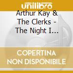 Arthur Kay & The Clerks - The Night I Came Home cd musicale di Arthur Kay And The Clerks