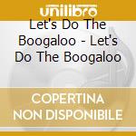 Let's Do The Boogaloo - Let's Do The Boogaloo cd musicale