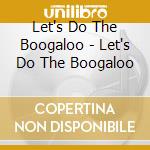 Let's Do The Boogaloo - Let's Do The Boogaloo cd