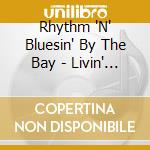 Rhythm 'N' Bluesin' By The Bay - Livin' Lovin' And Lyin' cd
