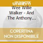 Wee Willie Walker - And The Anthony Paule Soul Orchestra cd musicale di Wee Willie Walker