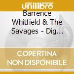 Barrence Whitfield & The Savages - Dig Everything! cd musicale di Barrence Whitfield And The Savages