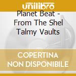 Planet Beat - From The Shel Talmy Vaults cd