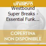 Westbound Super Breaks - Essential Funk Soul And Jazz Sample cd musicale di Westbound Super Breaks