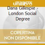 Dana Gillespie - London Social Degree cd musicale di Dana Gillespie