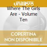 Where The Girls Are - Volume Ten cd