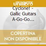 Cyclone! - Gallic Guitars A-Go-Go 1962/66 cd