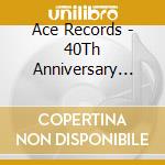 Ace Records - 40Th Anniversary Box Set cd