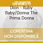 Dion - Ruby Baby/Donna The Prima Donna cd