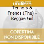 Tennors & Friends (The) - Reggae Girl cd