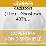 Radiators (The) - Ghostown 40Th Anniversary Reissue (2 Cd) cd musicale