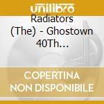 Radiators (The) - Ghostown 40Th Anniversary Reissue (2 Cd) cd