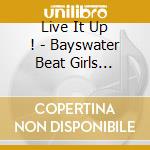 Live It Up ! - Bayswater Beat Girls 1964-1967 cd musicale