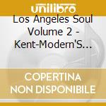 Los Angeles Soul Volume 2 - Kent-Modern'S Black Tracks 1963-1971 cd musicale