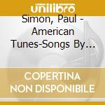 Simon, Paul - American Tunes-Songs By Paul Simon cd musicale