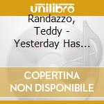 Randazzo, Teddy - Yesterday Has Gone-The Songs Of Teddy Randazzo cd