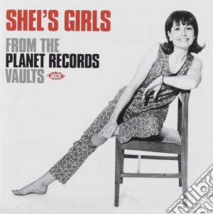 Shel'S Girls - From The Planet Records Vaults / Various cd musicale