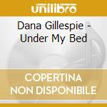 Dana Gillespie - Under My Bed cd musicale