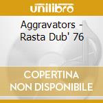 Aggravators - Rasta Dub' 76 cd musicale