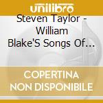 Steven Taylor - William Blake'S Songs Of Innocence And Experience cd musicale
