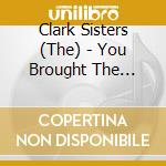 Clark Sisters (The) - You Brought The Sunshine-The Sound Of Gospel Recordings 1978/1981 cd musicale