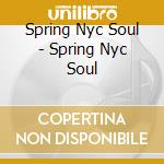 Spring Nyc Soul - Spring Nyc Soul cd