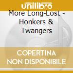 More Long-Lost - Honkers & Twangers cd musicale