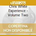 Chris White Experience - Volume Two cd musicale