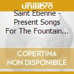 Saint Etienne - Present Songs For The Fountain Coffee Room cd musicale